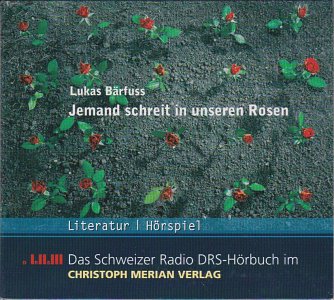 Jemand schreit in unseren Rosen Christoph Merian (2005)